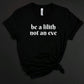 Be a lilith not an eve T-Shirt