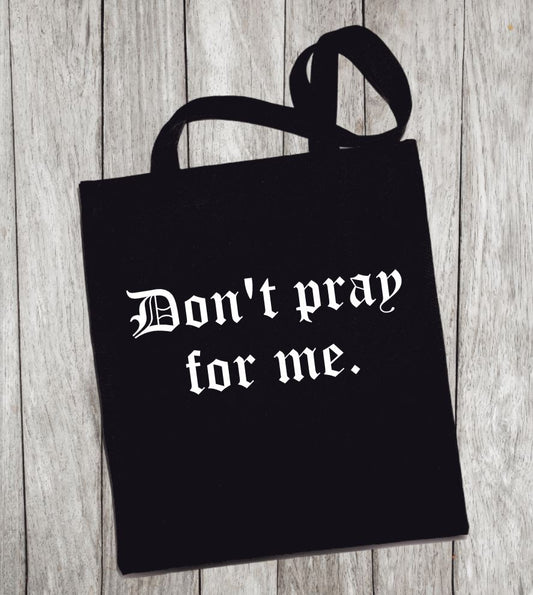 Reusable Grocery Bag/Tote Bag - "don't pray for me"